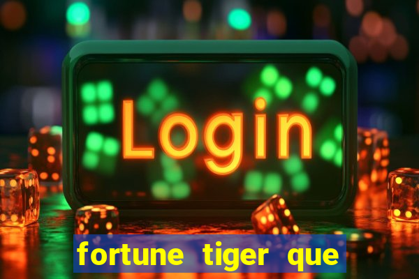 fortune tiger que mais paga